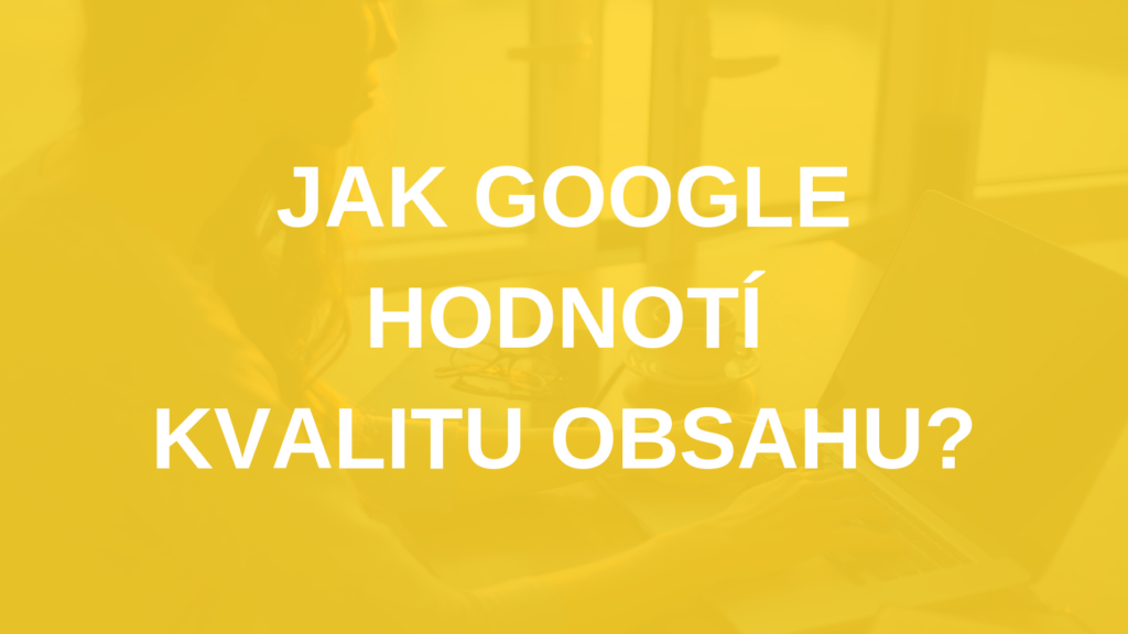 Jak Google hodnotí kvalitu obsahu?